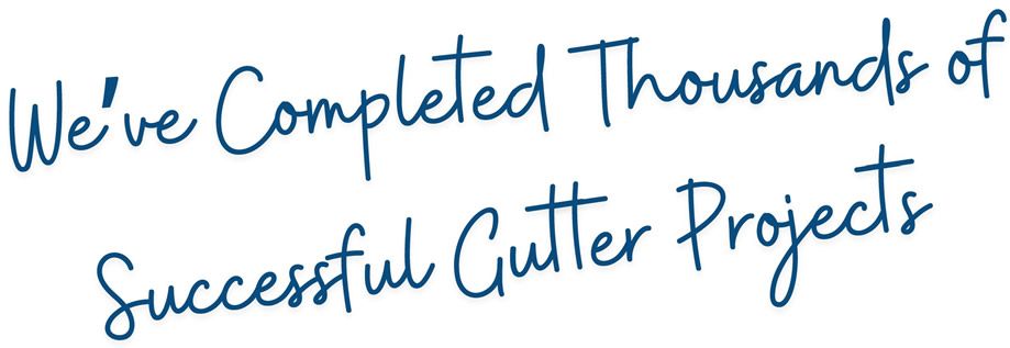 We've completed Thousands of Gutter Jobs.