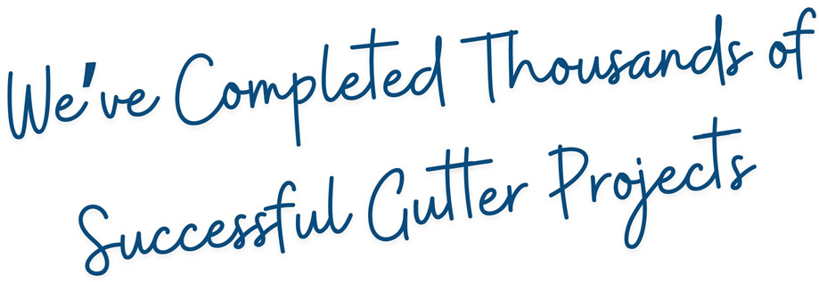 We've completed Thousands of Gutter Jobs.